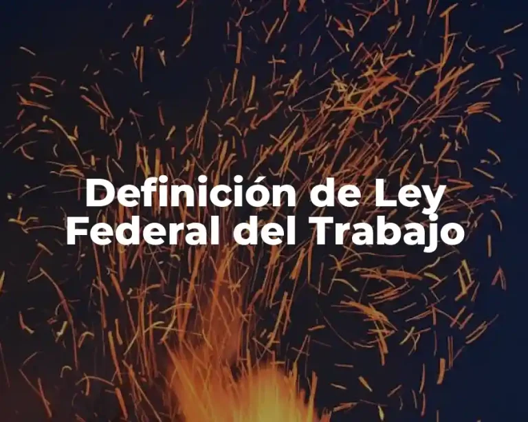 Definición de Ley Federal del Trabajo