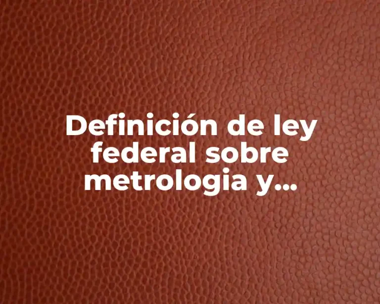 Definición de ley federal sobre metrologia y normalización