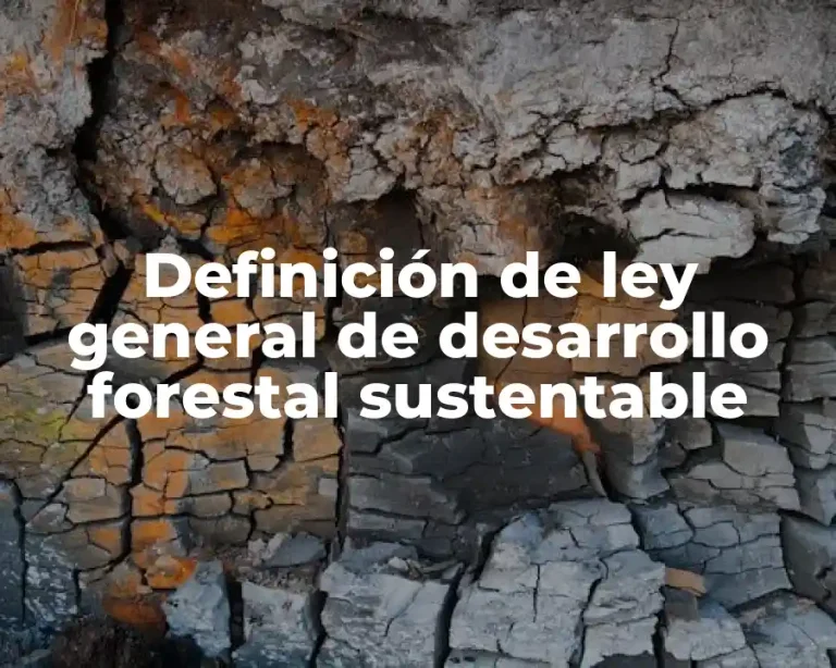 Definición de ley general de desarrollo forestal sustentable
