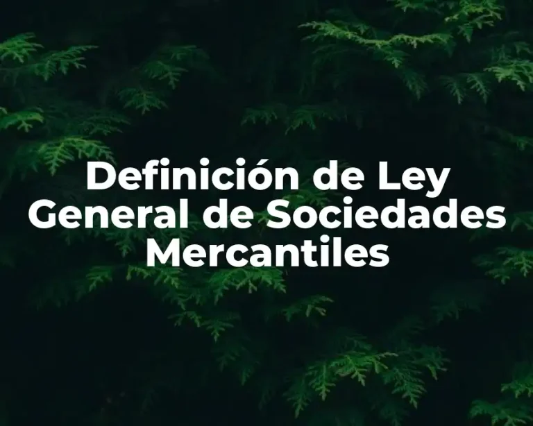 Definición de Ley General de Sociedades Mercantiles