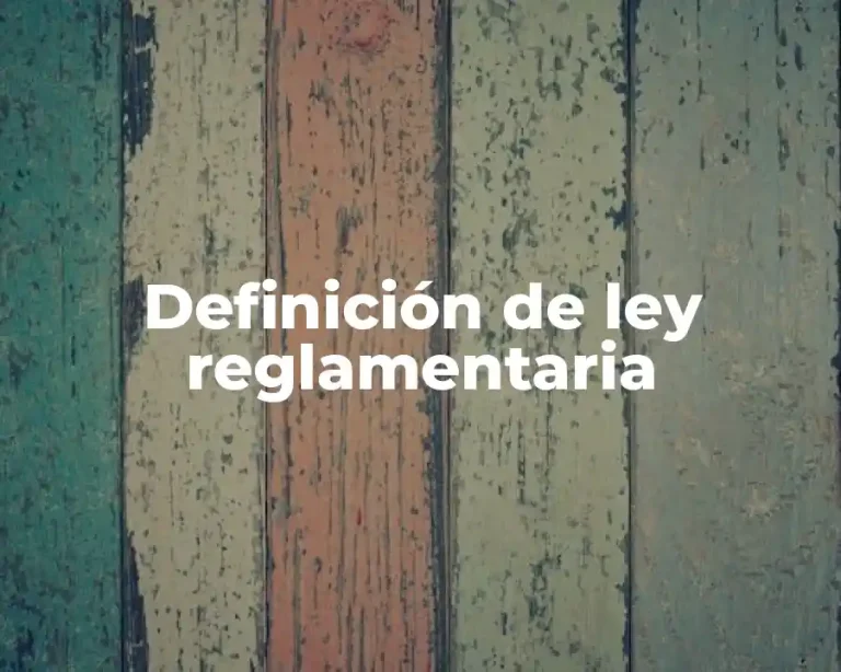 Definición de ley reglamentaria