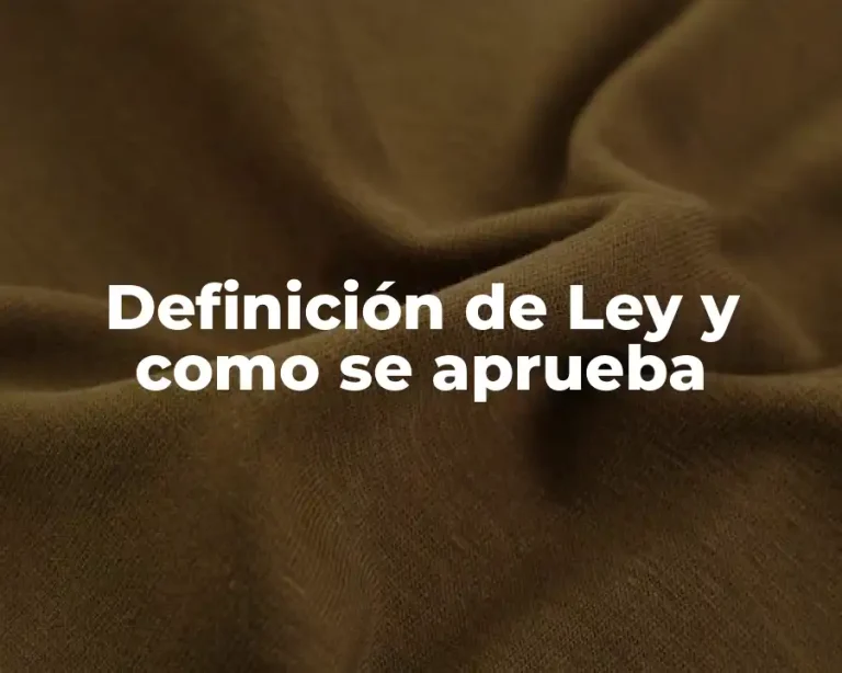 Definición de Ley y como se aprueba