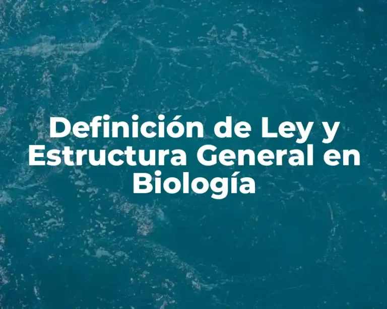 Definición de Ley y Estructura General en Biología