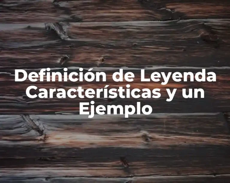 Definición de Leyenda Características y un Ejemplo