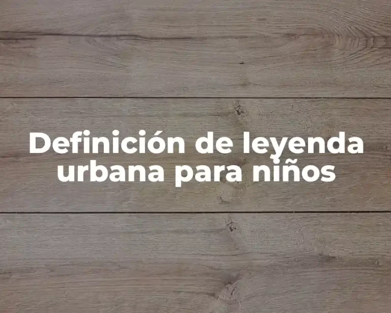Definición de leyenda urbana para niños