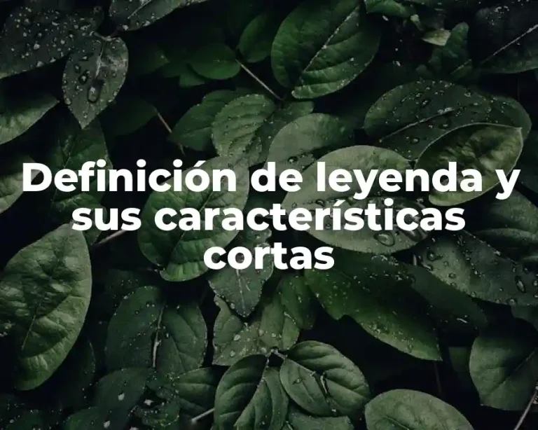Definición de leyenda y sus características cortas