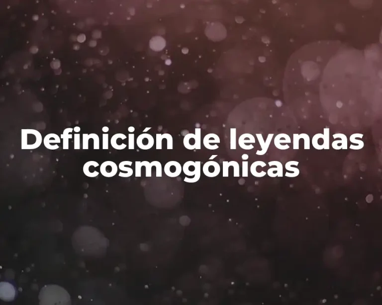 Definición de leyendas cosmogónicas