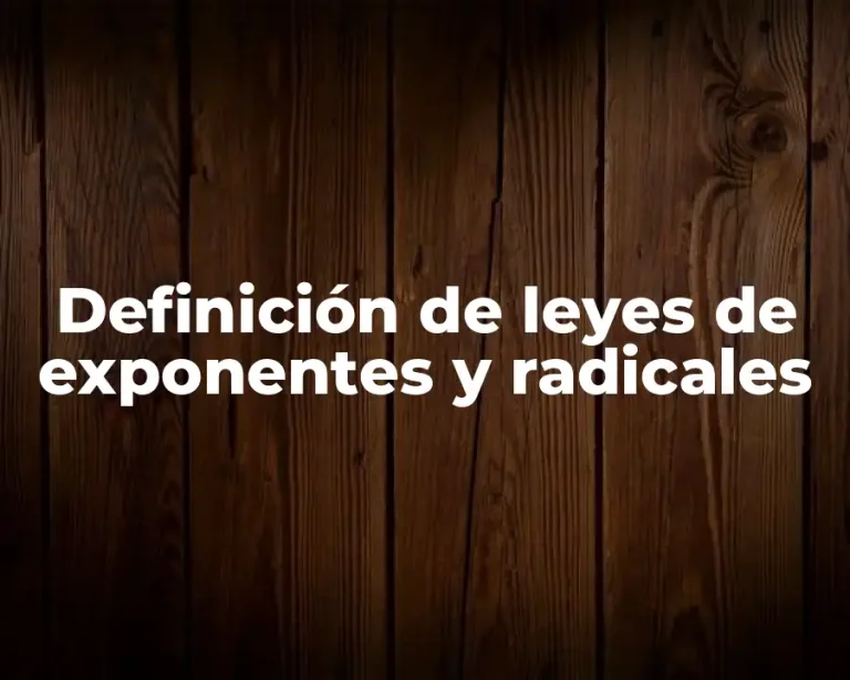 Definición de leyes de exponentes y radicales