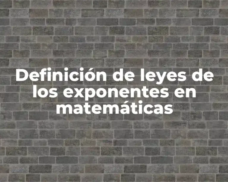 Definición de leyes de los exponentes en matemáticas
