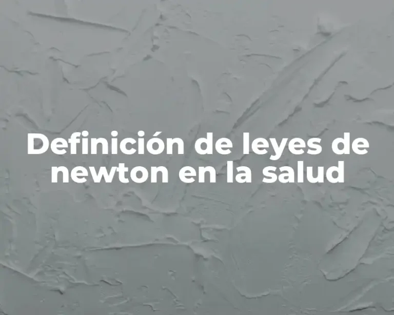 Definición de leyes de newton en la salud