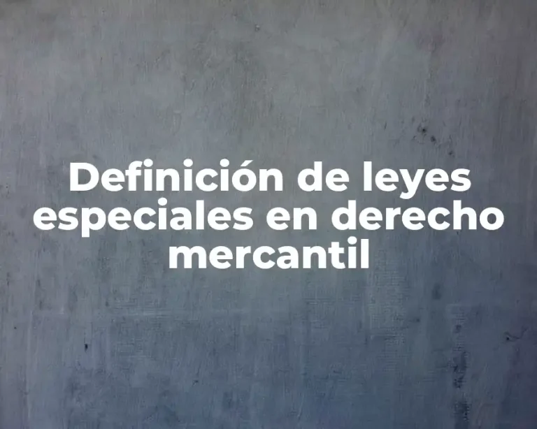 Definición de leyes especiales en derecho mercantil