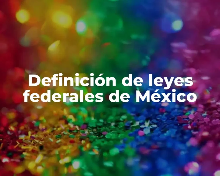 Definición de leyes federales de México