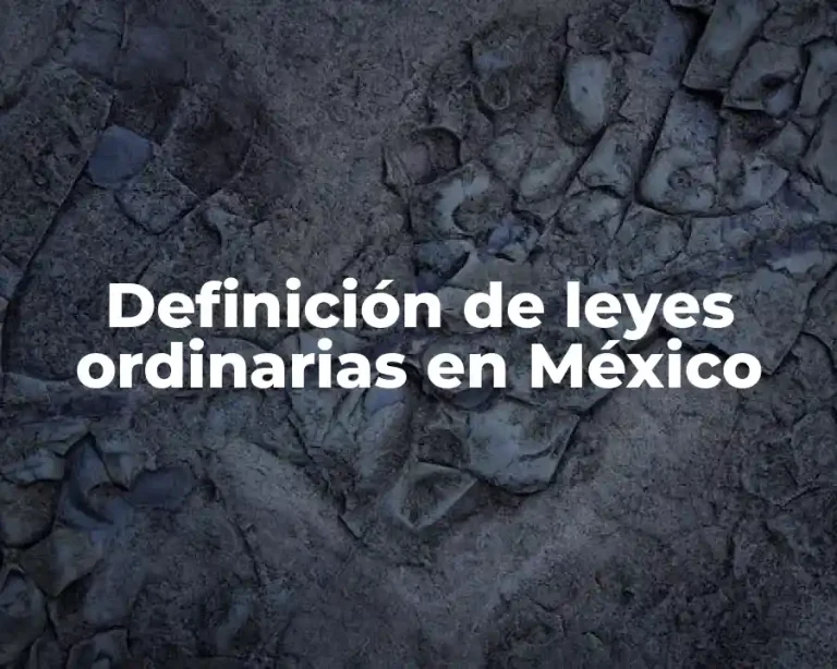 Definición de leyes ordinarias en México