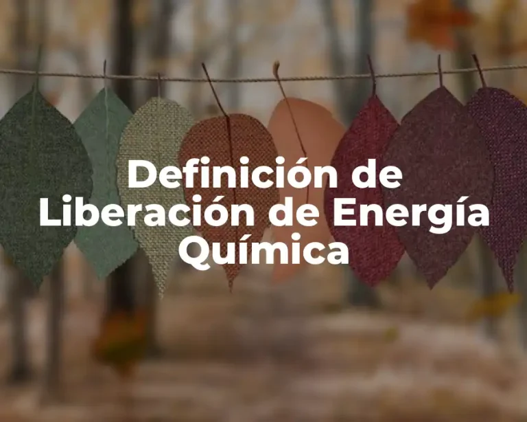 Definición de Liberación de Energía Química