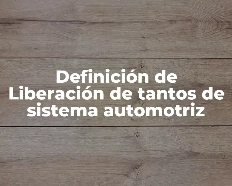 Definición de Liberación de tantos de sistema automotriz