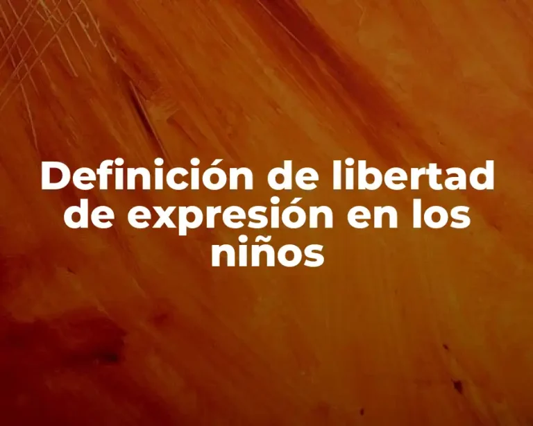 Definición de libertad de expresión en los niños
