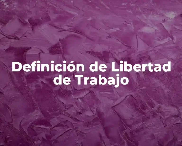 Definición de Libertad de Trabajo