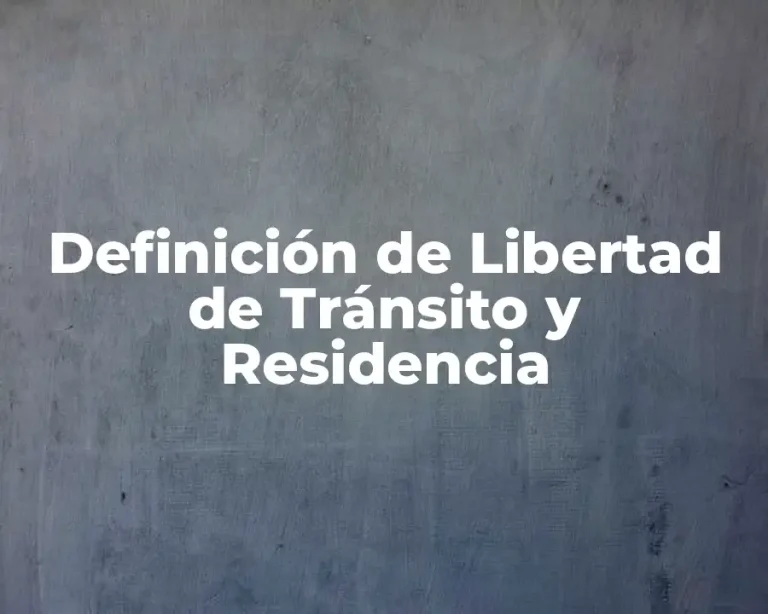 Definición de Libertad de Tránsito y Residencia