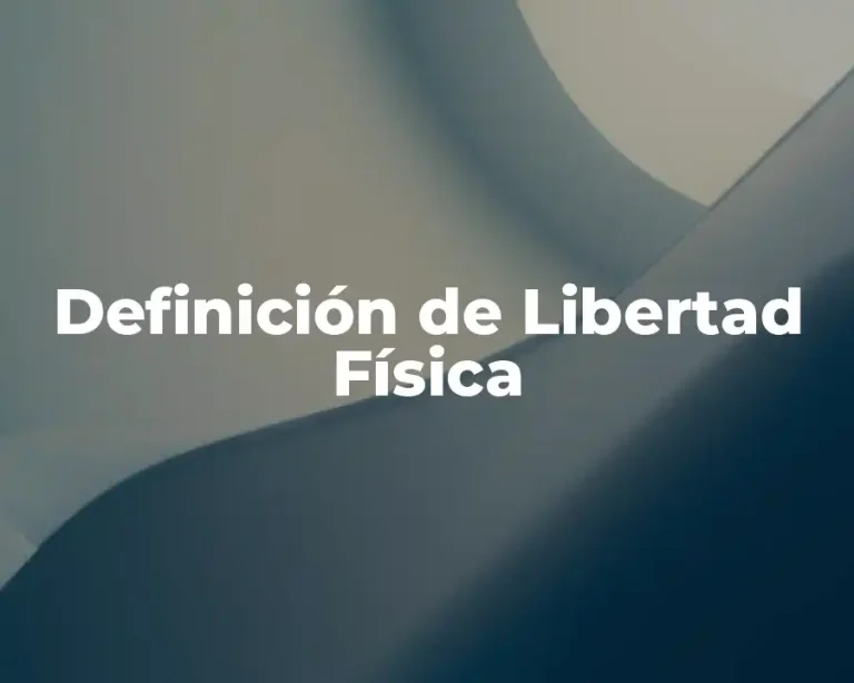Definición de Libertad Física
