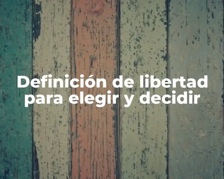 Definición de libertad para elegir y decidir