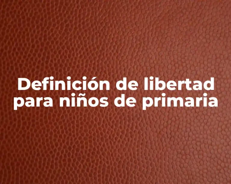 Definición de libertad para niños de primaria