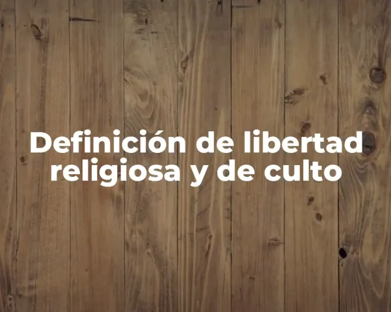 Definición de libertad religiosa y de culto