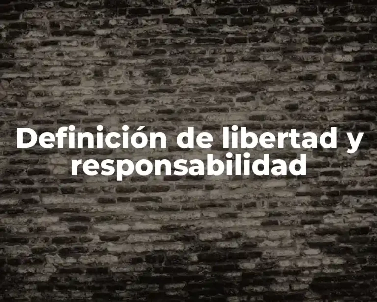 Definición de libertad y responsabilidad