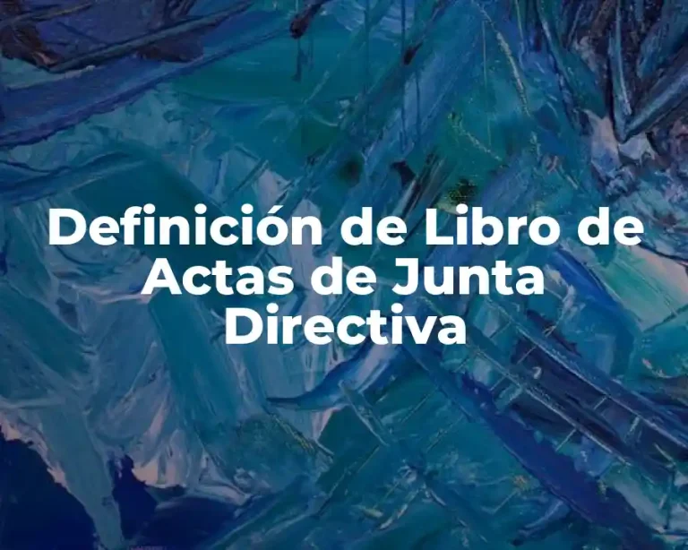 Definición de Libro de Actas de Junta Directiva