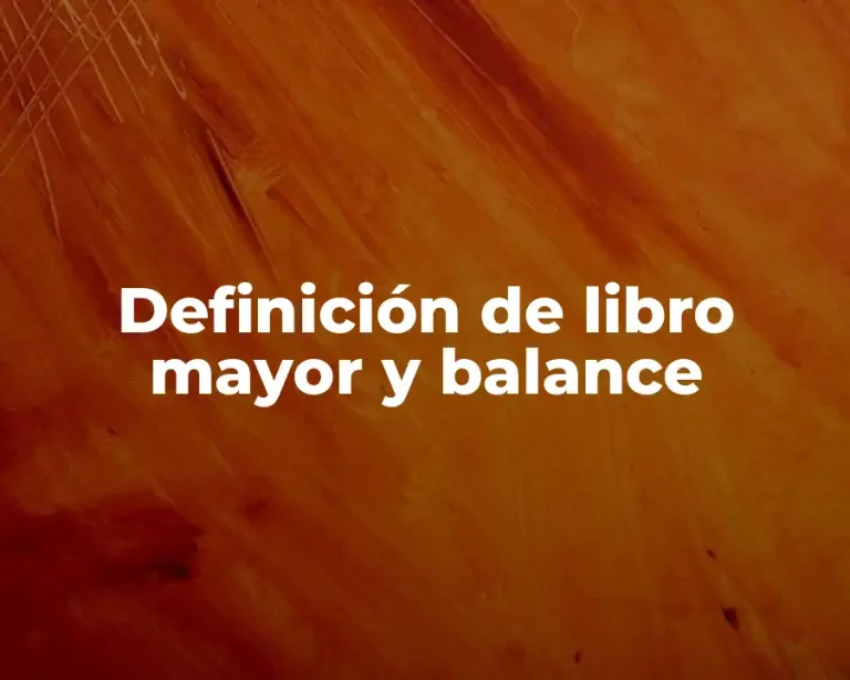 Definición de libro mayor y balance