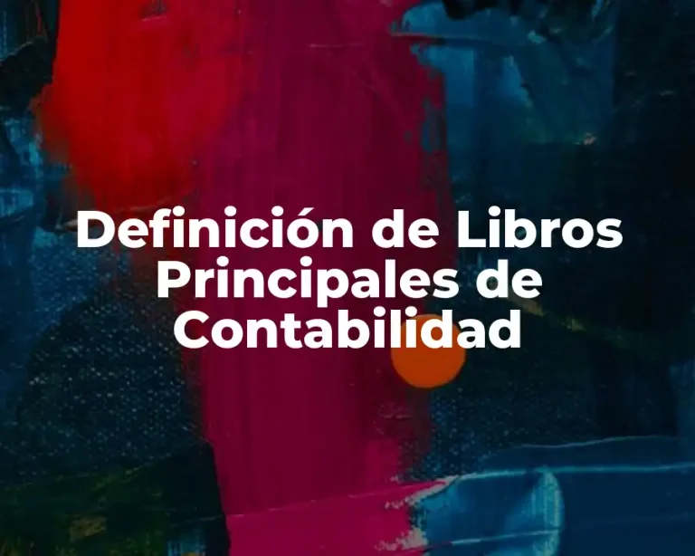 Definición de Libros Principales de Contabilidad