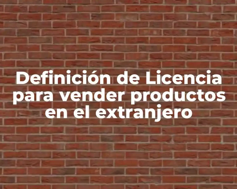 Definición de Licencia para vender productos en el extranjero