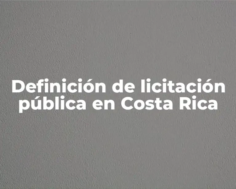Definición de licitación pública en Costa Rica