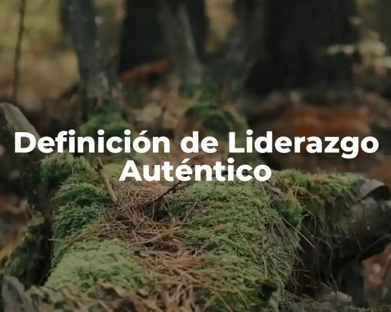 Definición de Liderazgo Auténtico