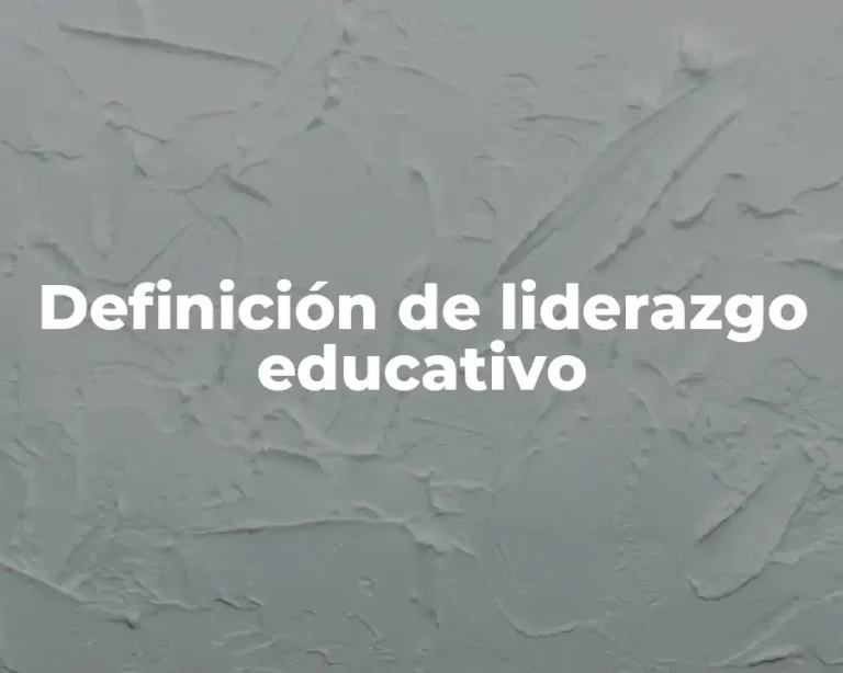 Definición de liderazgo educativo