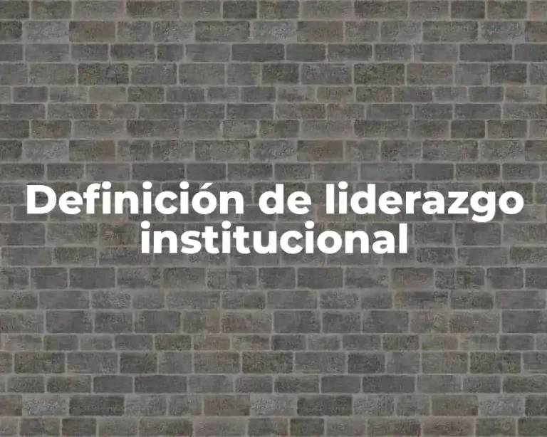 Definición de liderazgo institucional