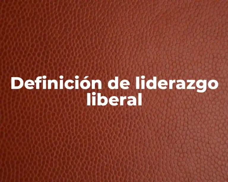Definición de liderazgo liberal