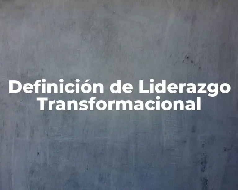 Definición de Liderazgo Transformacional