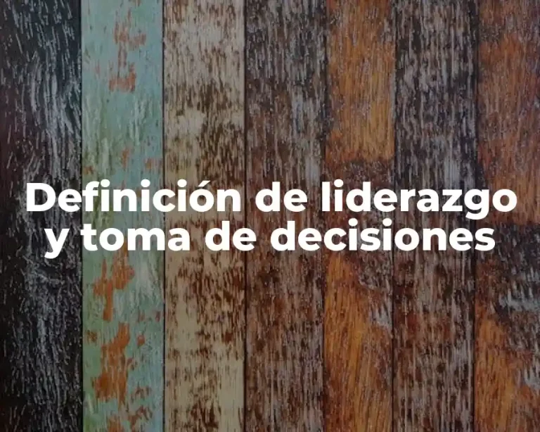 Definición de liderazgo y toma de decisiones