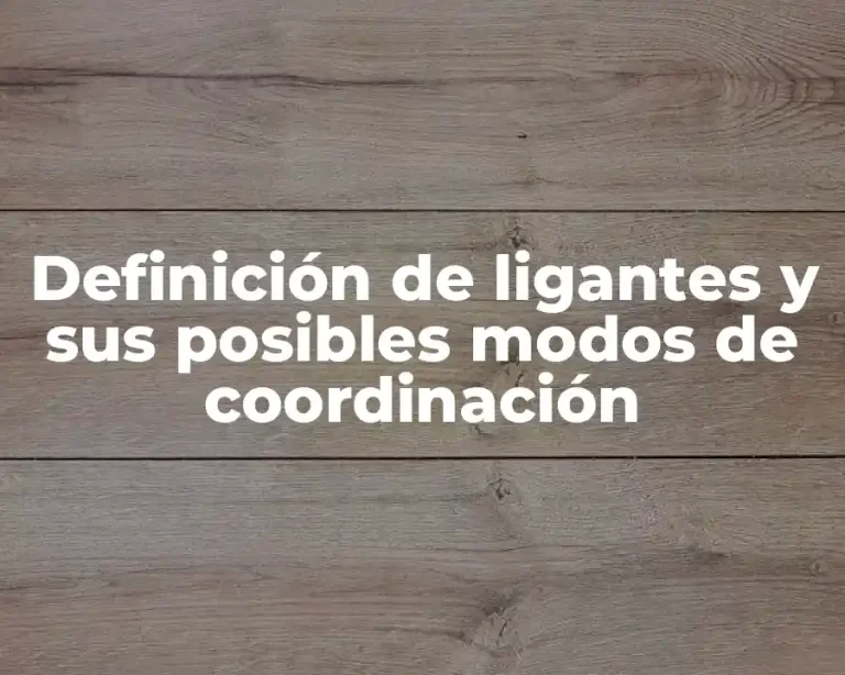 Definición de ligantes y sus posibles modos de coordinación