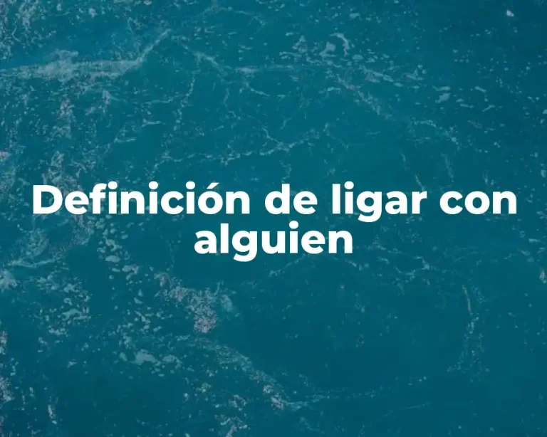 Definición de ligar con alguien