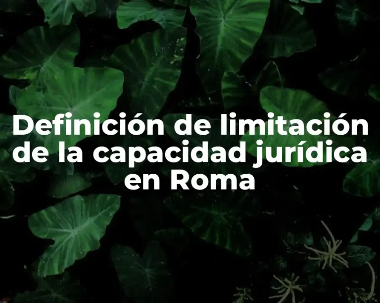 Definición de limitación de la capacidad jurídica en Roma