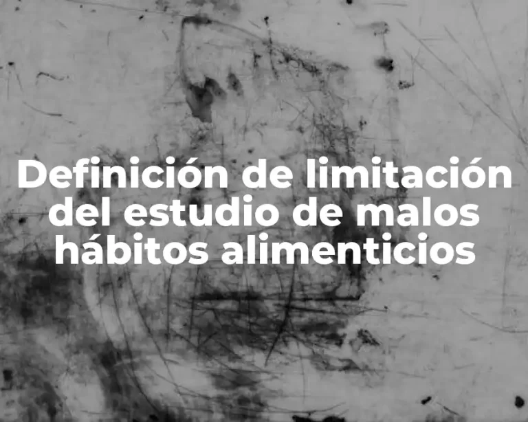 Definición de limitación del estudio de malos hábitos alimenticios