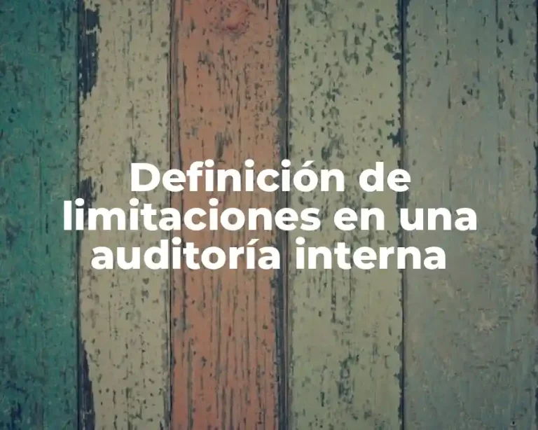 Definición de limitaciones en una auditoría interna