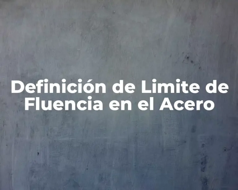 Definición de Limite de Fluencia en el Acero