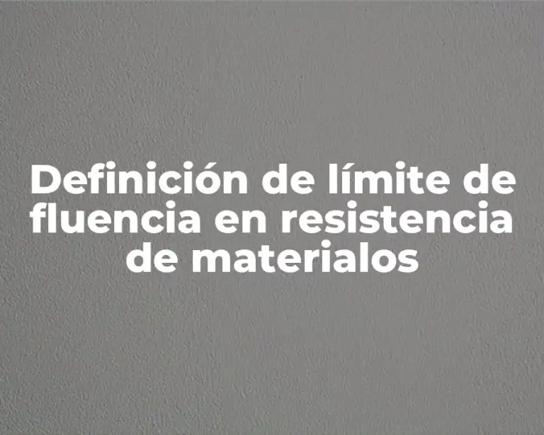 Definición de límite de fluencia en resistencia de materialos