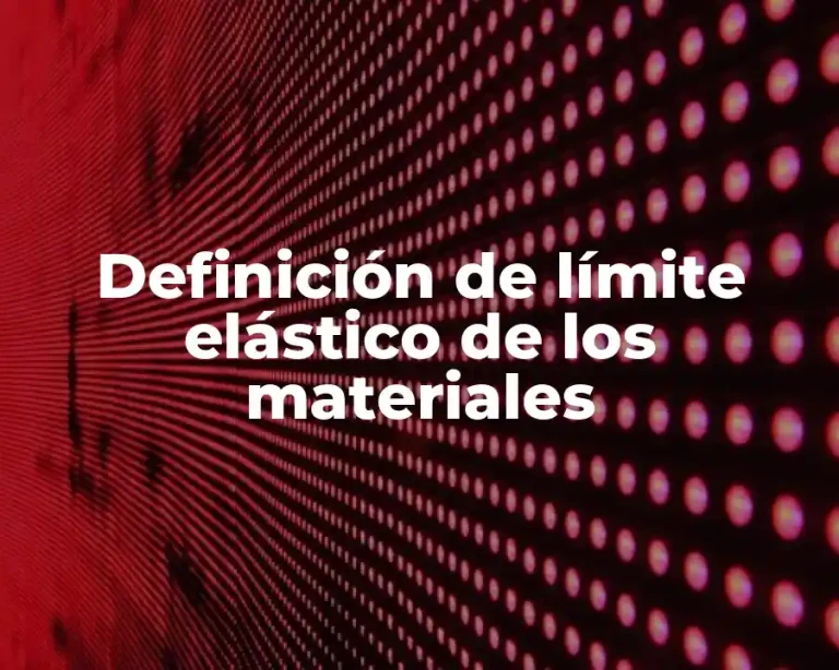 Definición de límite elástico de los materiales