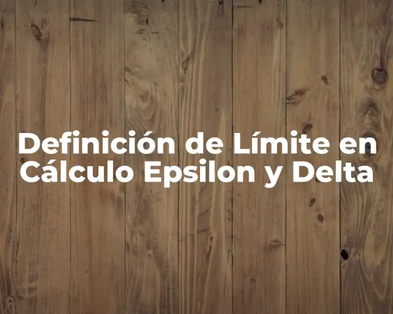 Definición de Límite en Cálculo Epsilon y Delta