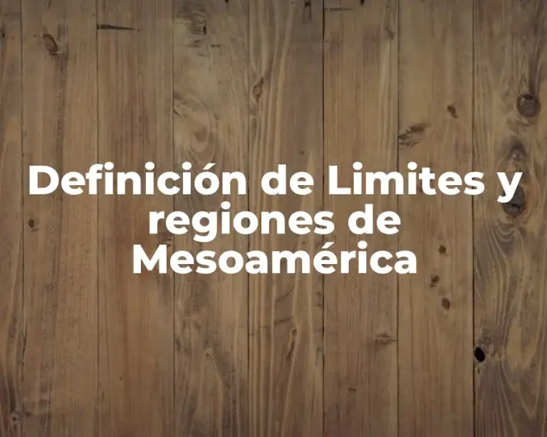 Definición de Limites y regiones de Mesoamérica