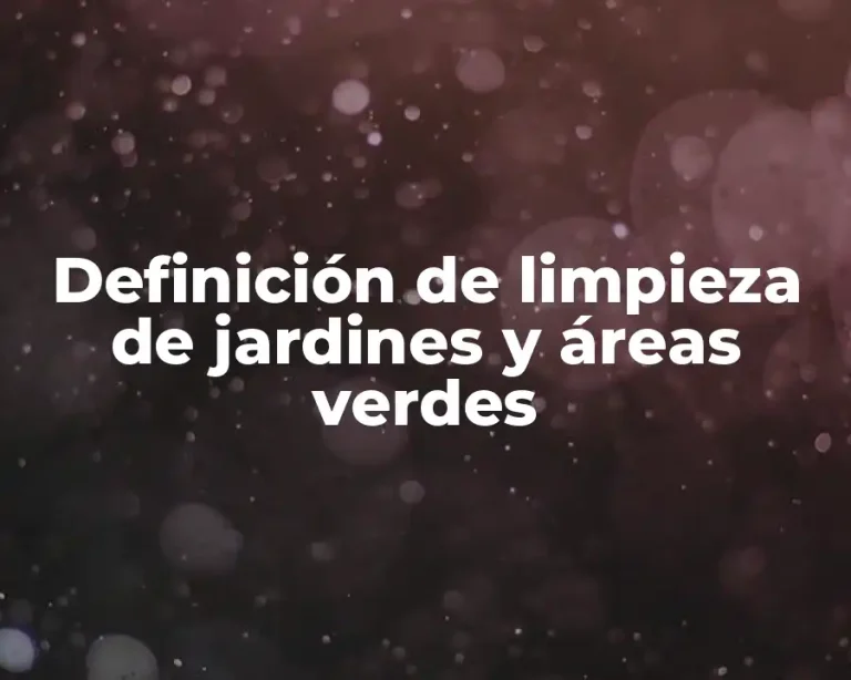 Definición de limpieza de jardines y áreas verdes