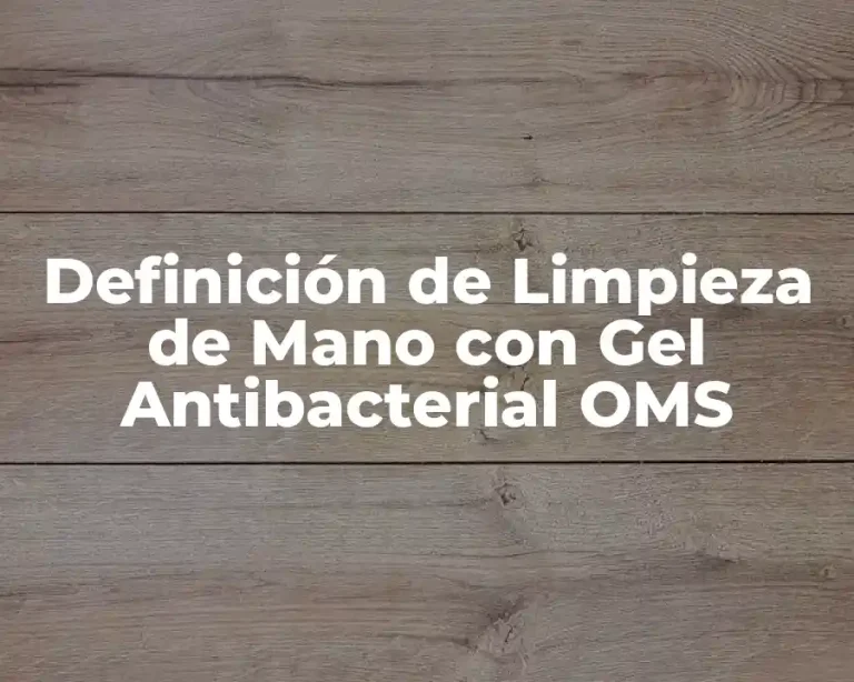 Definición de Limpieza de Mano con Gel Antibacterial OMS